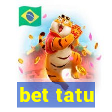 bet tatu